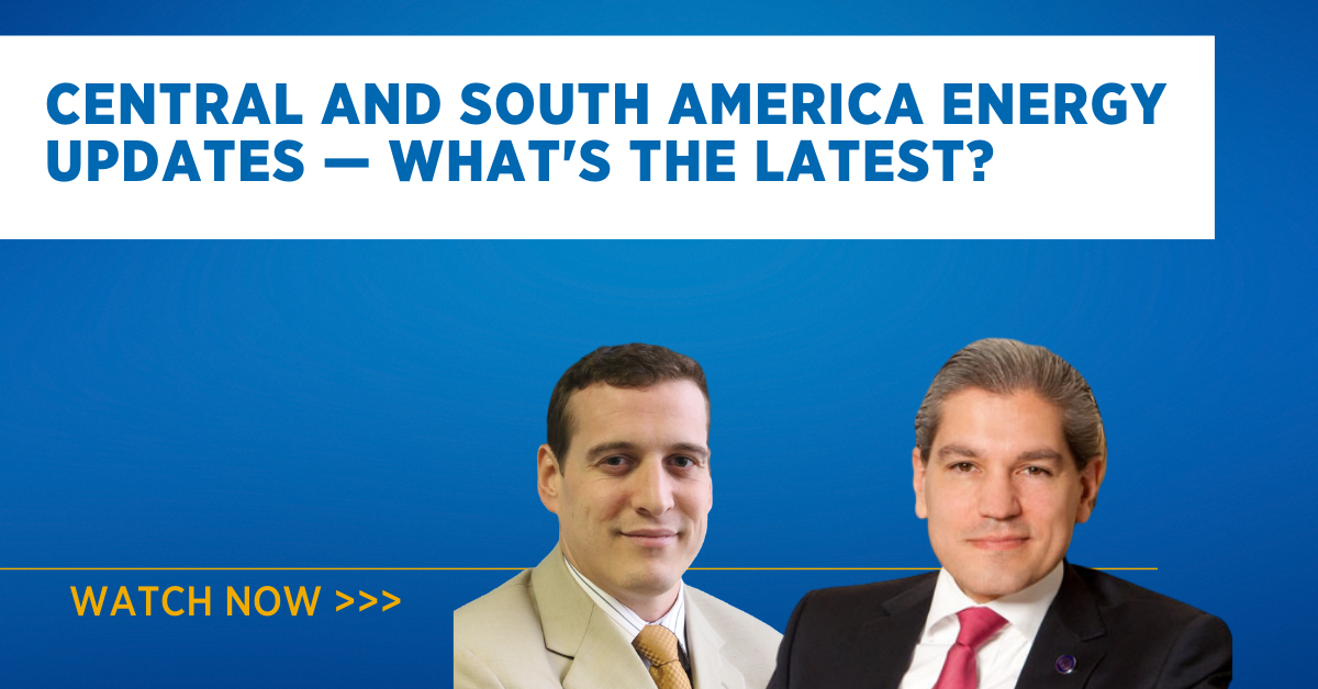 Central and South America Energy Updates — What’s the Latest