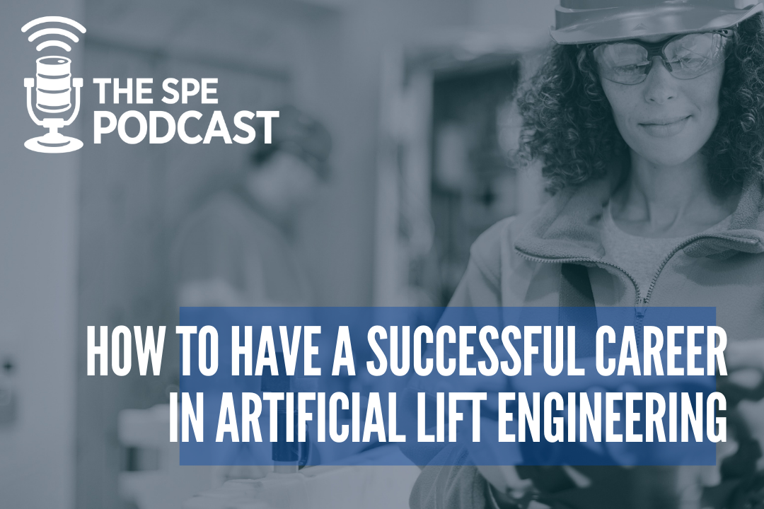 SPE Podcast Episode Promo - Energizing Our Lives: How to have a successful career in Artificial Lift Engineering